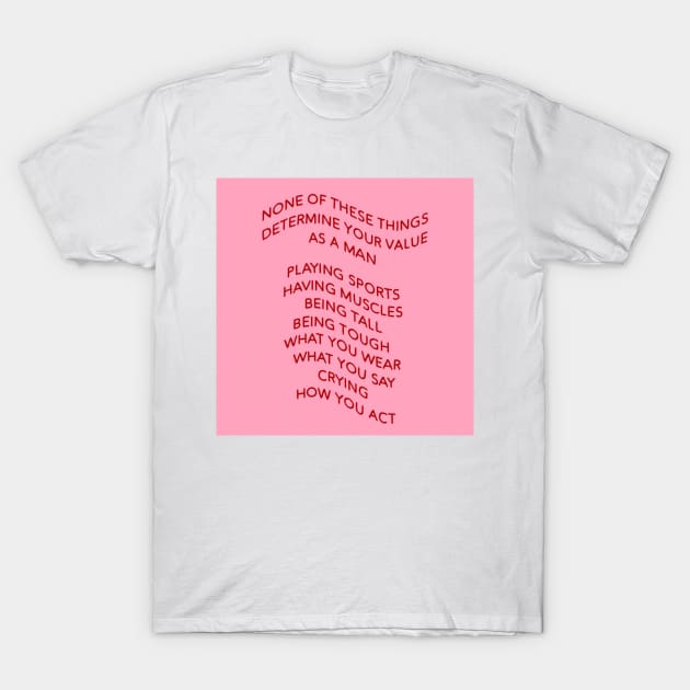 none of these thing determine your value as a man T-Shirt by BasicArtKid